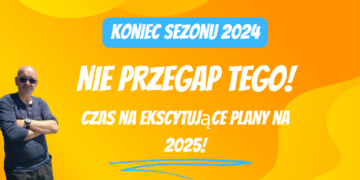 Koniec sezonu 2024 - czas na ekscytujące plany na 2025